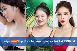 Top Địa chỉ treo ngực sa trễ tại TPHCM uy tín nhất