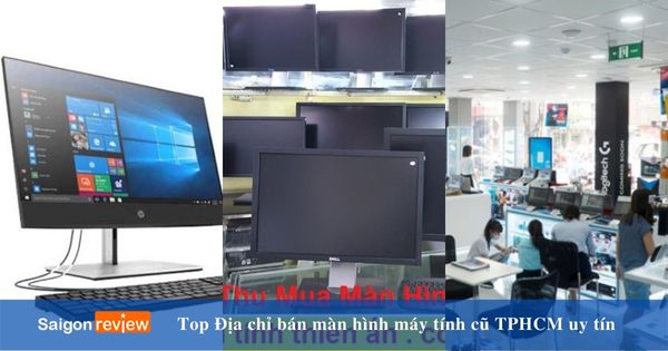 Top 10 Địa chỉ bán màn hình máy tính cũ TPHCM uy tín, giá rẻ
