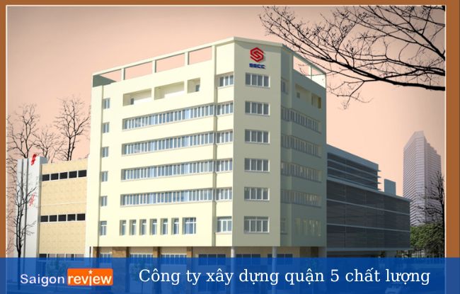 Công ty xây dựng Sài Gòn - Công ty xây dựng quận 5 chất lượng