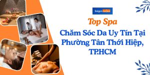Top 6 Spa Chăm Sóc Da Tại Phường Tân Thới Hiệp Uy Tín