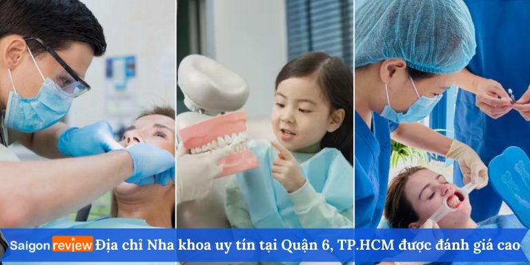 5 Địa chỉ Nha khoa uy tín tại Quận 6, TP.HCM được đánh giá cao