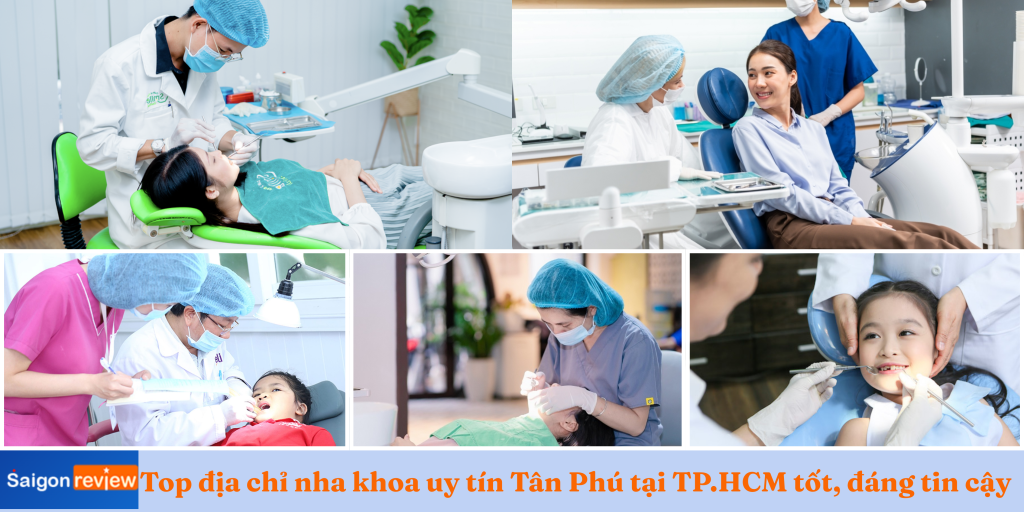 Top 5 địa chỉ nha khoa uy tín Tân Phú tại TP.HCM tốt, đáng tin cậy
