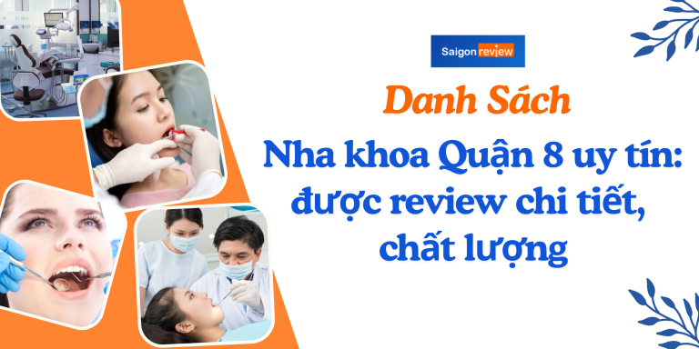Danh sách Nha khoa Quận 8 uy tín: Review chi tiết Danh sách Nha khoa Quận 8 uy tín: Review chi tiết