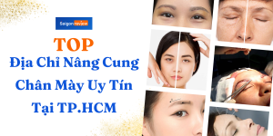 Top Địa Chỉ Nâng Cung Chân Mày Uy Tín Tại TP.HCM